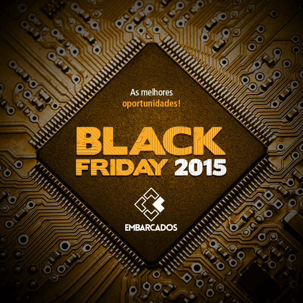 Black Friday 2015 no Embarcados